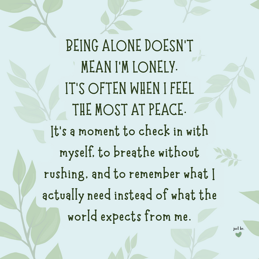 Being alone doesn’t mean I’m lonely. It’s often when I feel the most at peace. It’s a moment to check in with myself, to breathe without rushing, and to remember what I actually need instead of what the world expects from me.