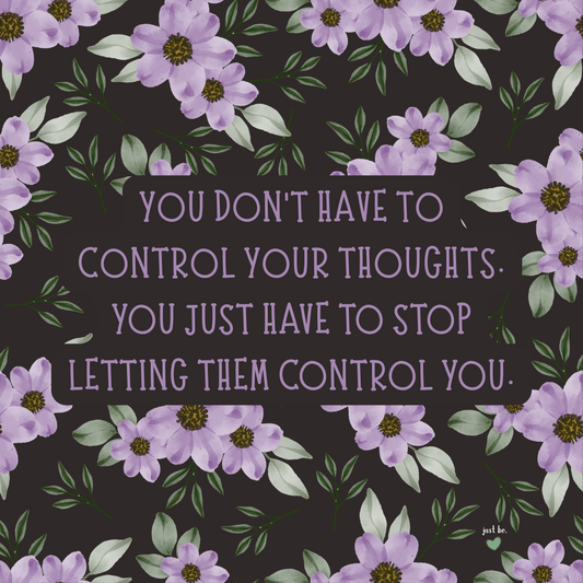 You don’t have to control your thoughts, just stop letting them control you, with purple flowers on a dark background.
