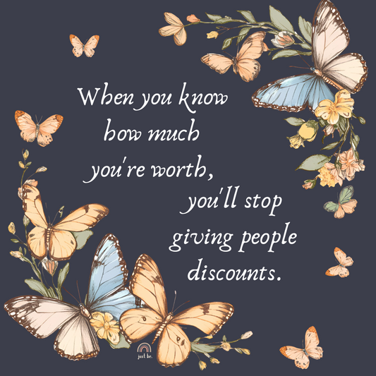 Illustrated quote with butterflies and flowers on a dark background that says, “When you know how much you're worth, you'll stop giving people discounts.”