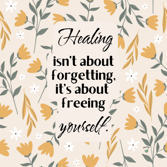 Healing isn’t about forgetting, it’s about freeing yourself.