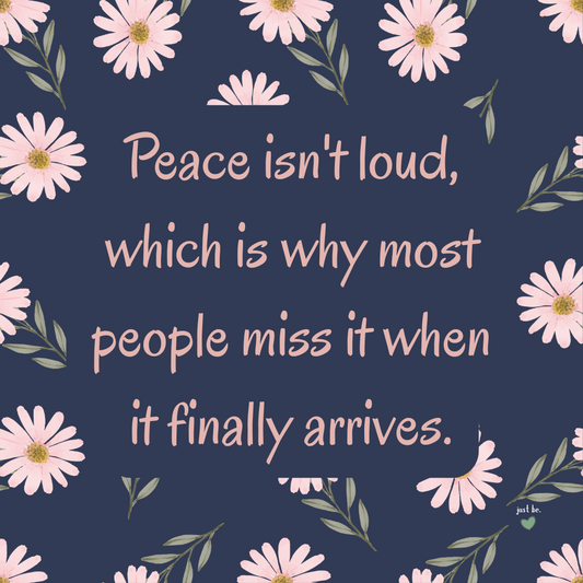 Peace isn't loud, which is why most people miss it when it finally arrives.