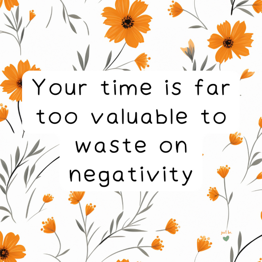 Your time is far too valuable to waste on negativity. Let go of what drains your energy and protect your peace.