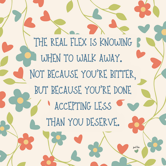 The real flex is knowing when to walk away. Not because you’re bitter, but because you’re done accepting less than you deserve.