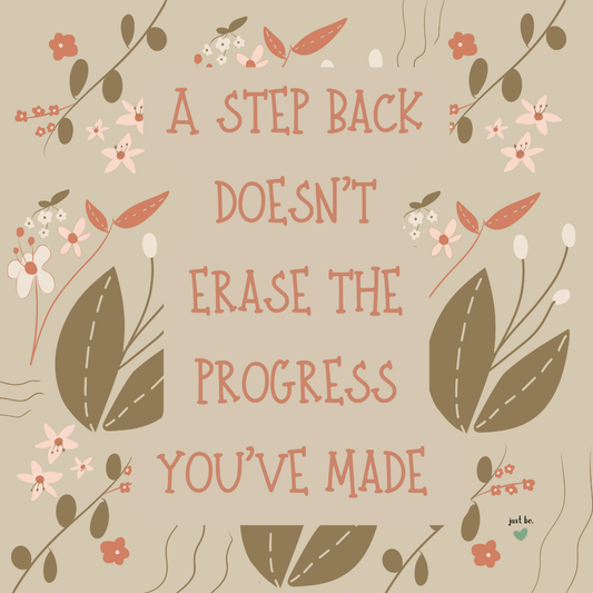 A step back doesn’t erase the progress you’ve made.