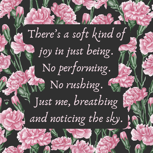 There’s a soft kind of joy in just being. No performing. No rushing. Just me, breathing and noticing the sky.