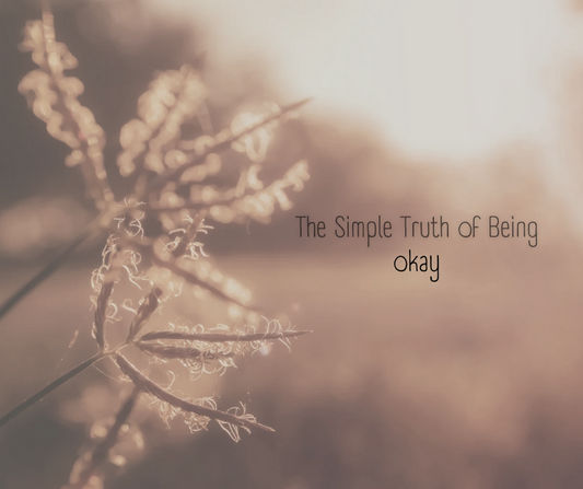 The Simple Truth of Being Okay