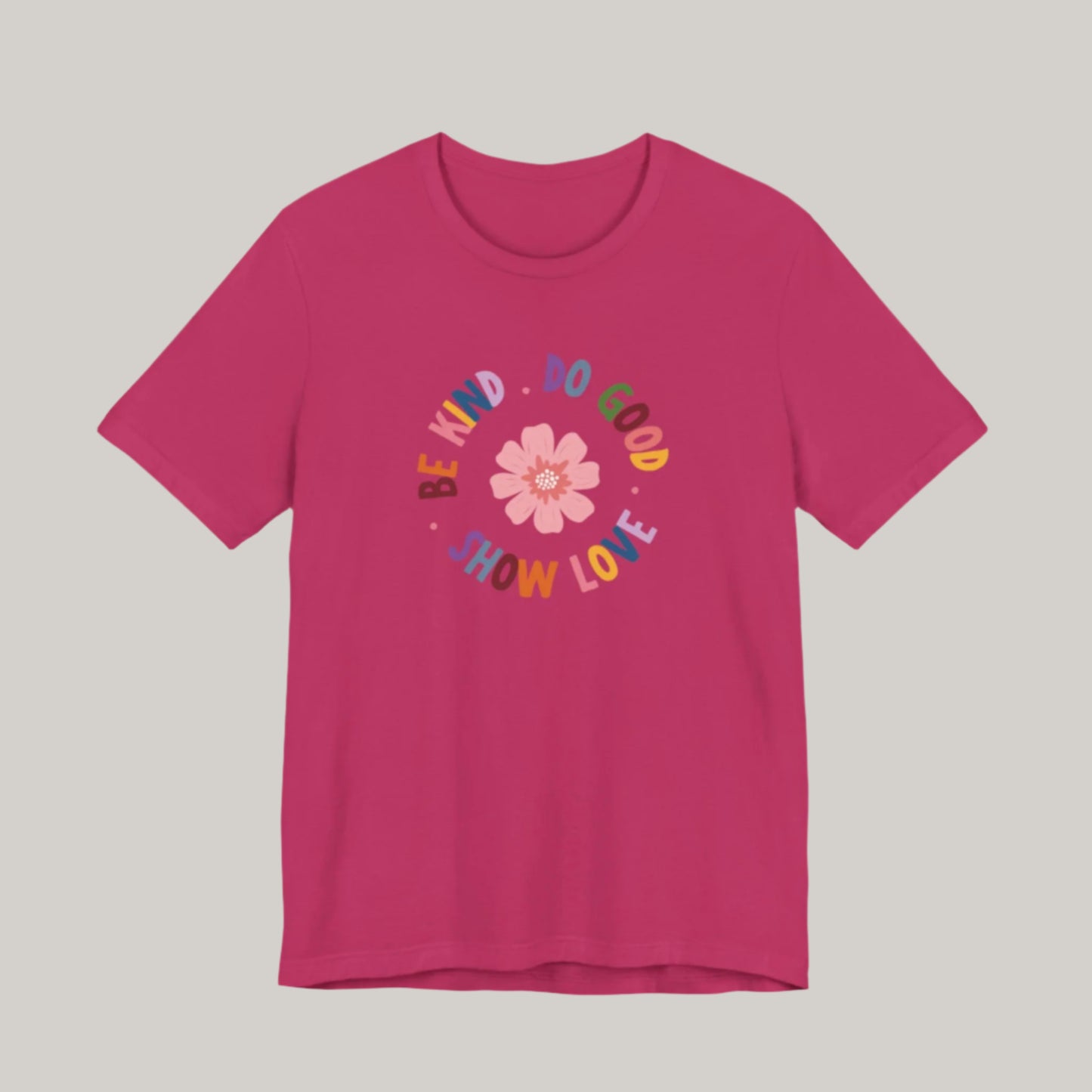 Be Kind. Do Good. Show Love. T-shirt - Unisex