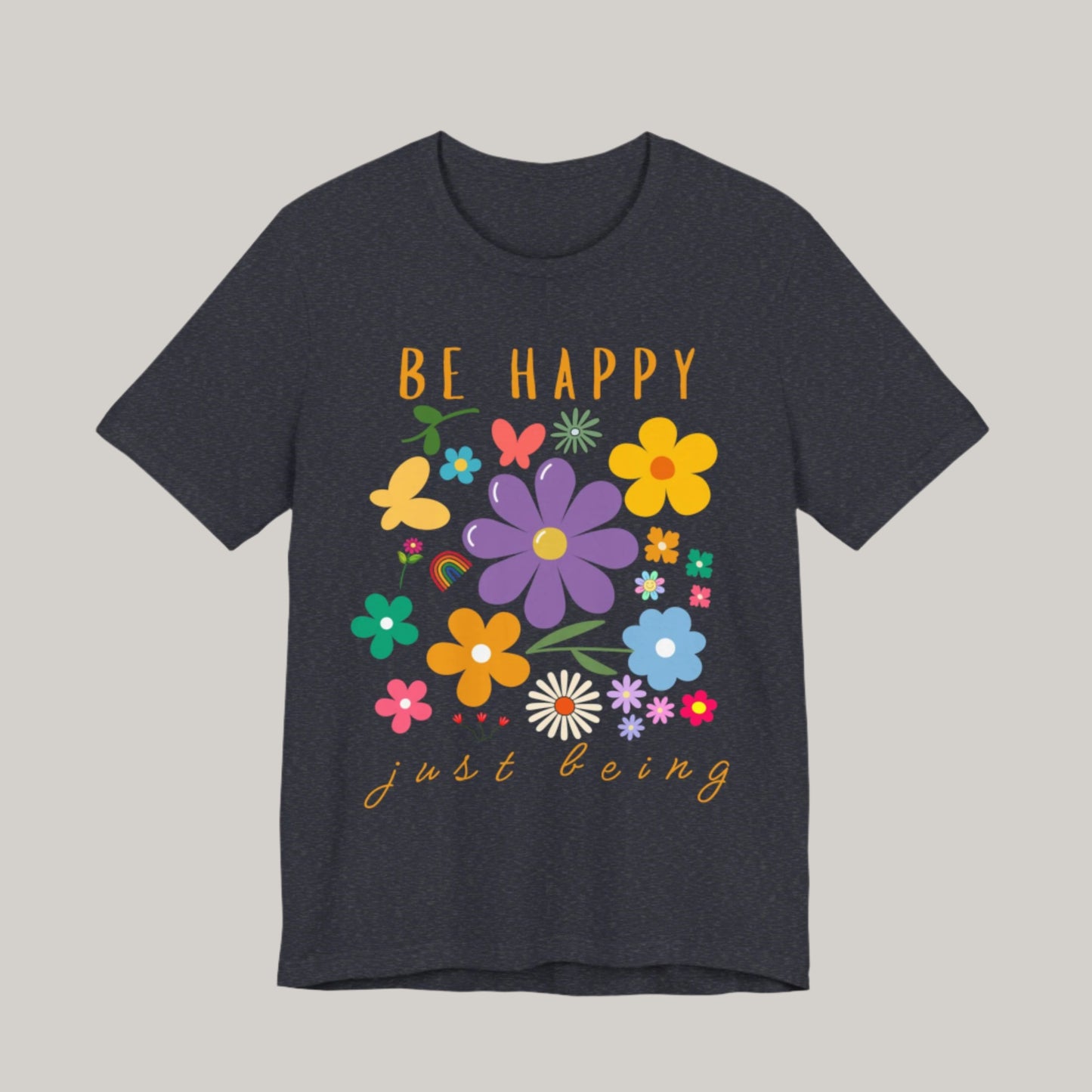 Be Happy Just Being Flower Tee - Summer - Unisex