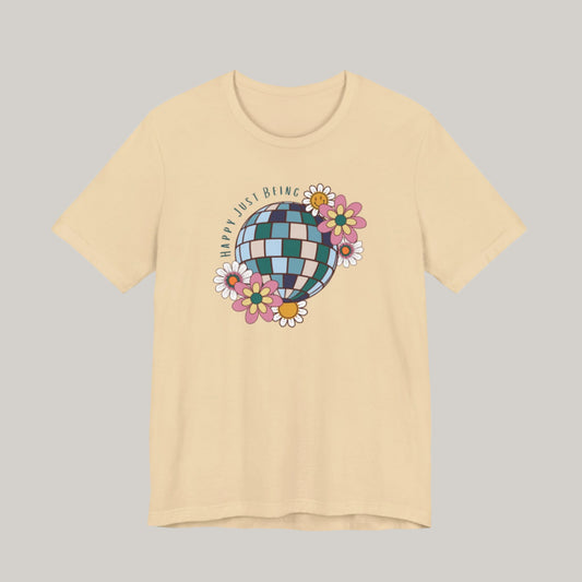 Disco Ball and Flowers - Happy Just Being Tee - Unisex