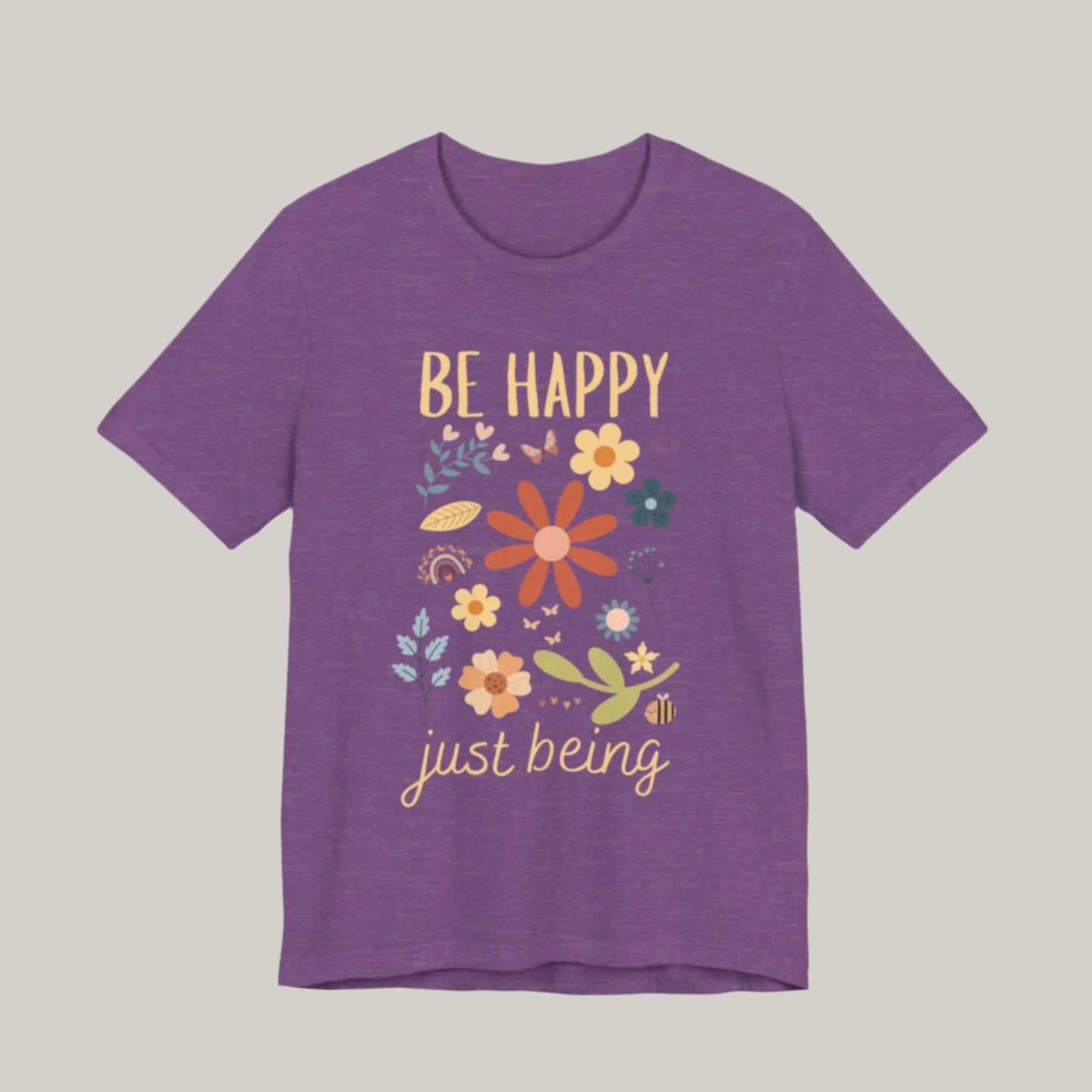 Be Happy Just Being Flower Tee - Spring - Unisex