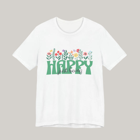 Happy Just Being Tee - Flowers - Unisex