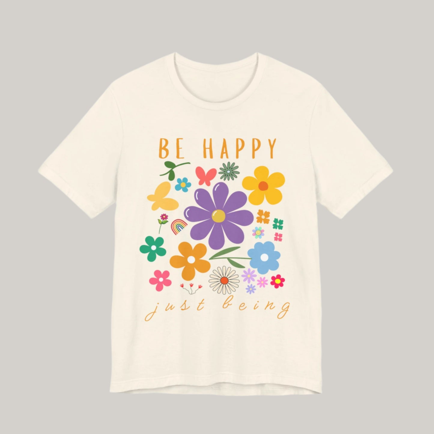 Be Happy Just Being Flower Tee - Summer - Unisex