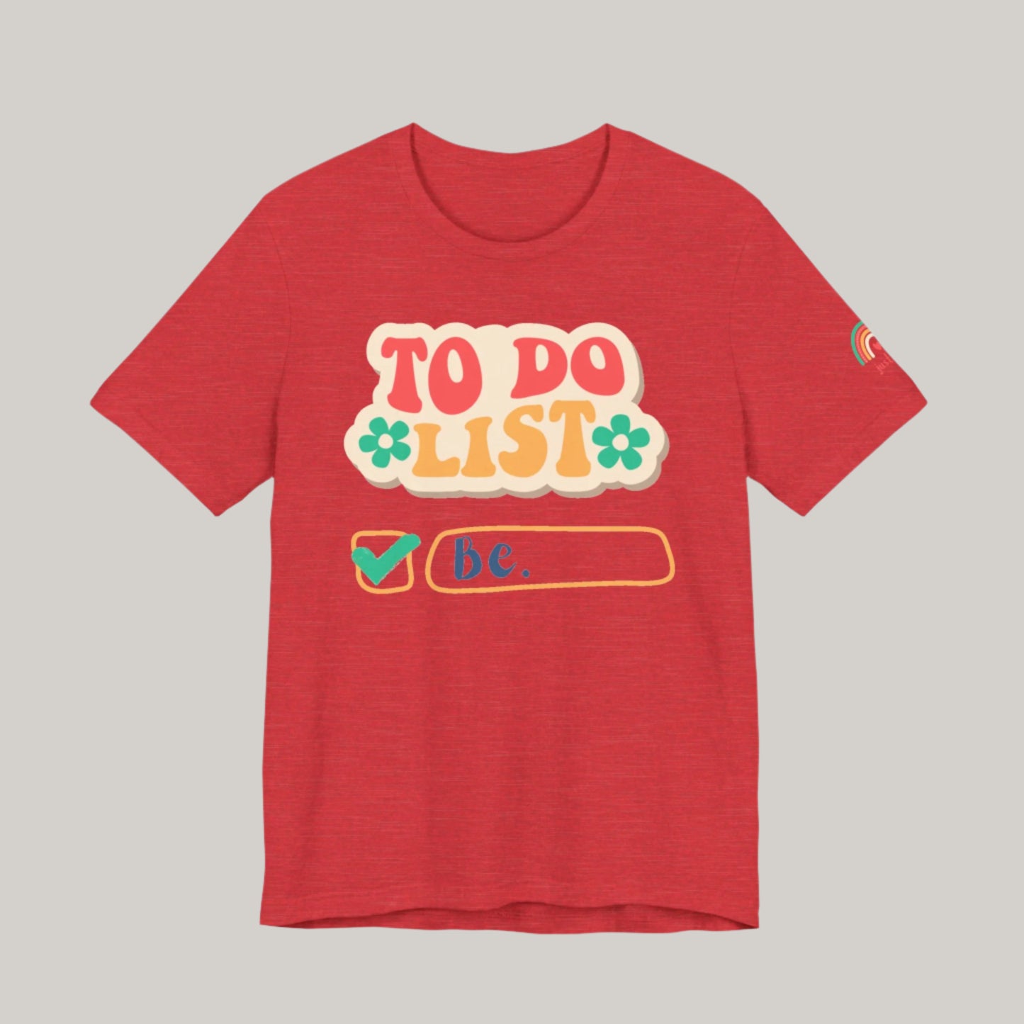 All You Need to Do is Be Tee - Unisex
