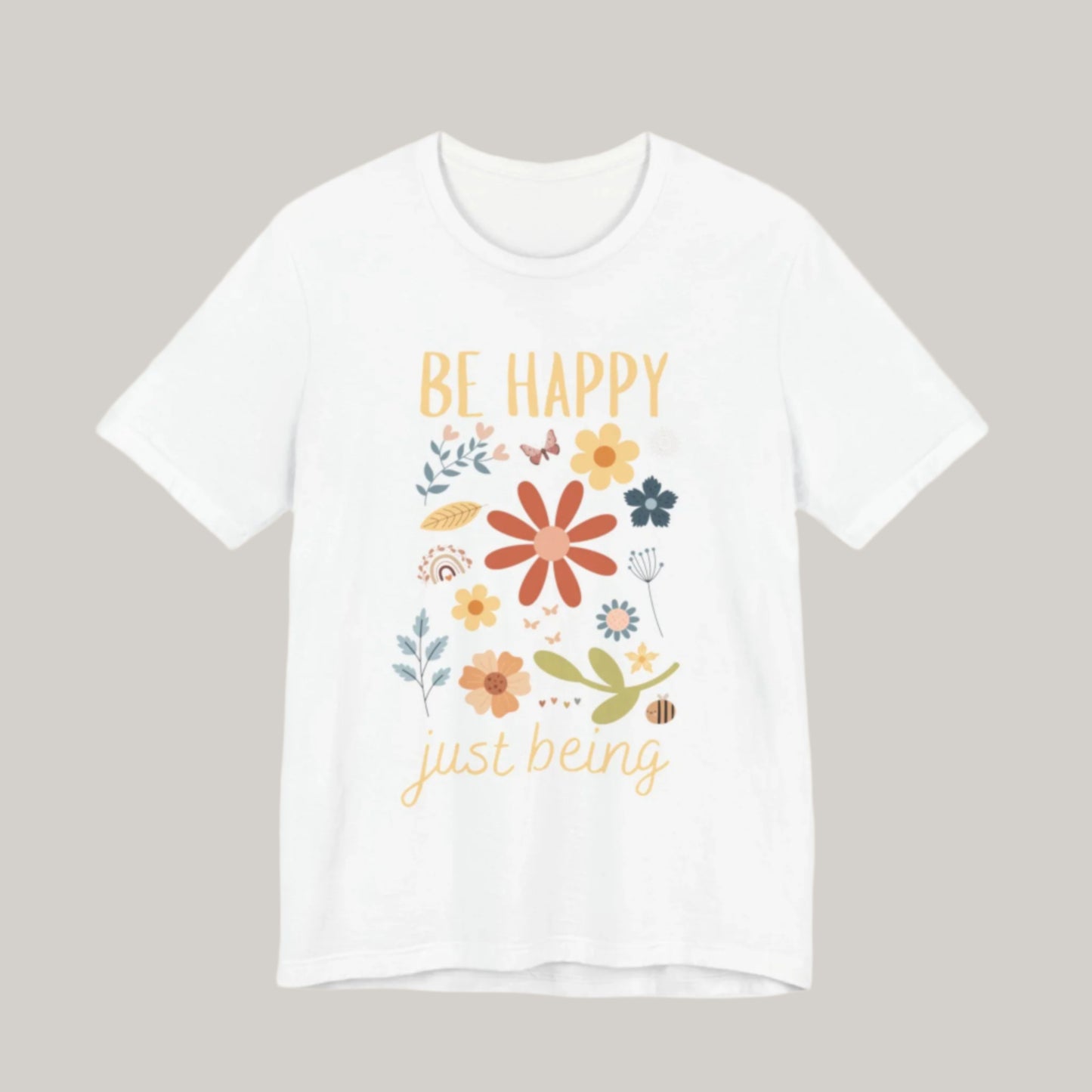 Be Happy Just Being Flower Tee - Spring - Unisex