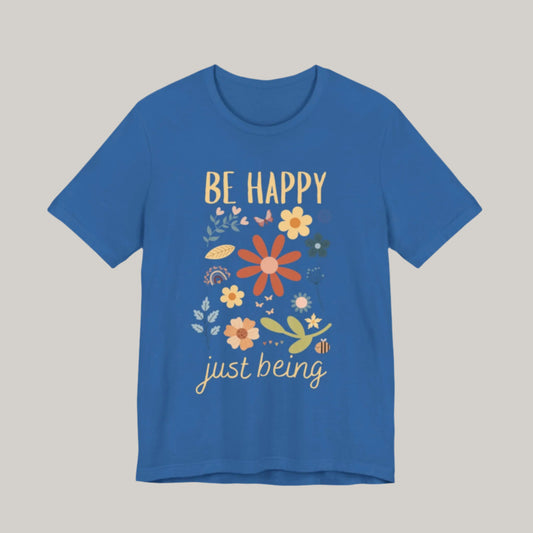 Be Happy Just Being Flower Tee - Spring - Unisex
