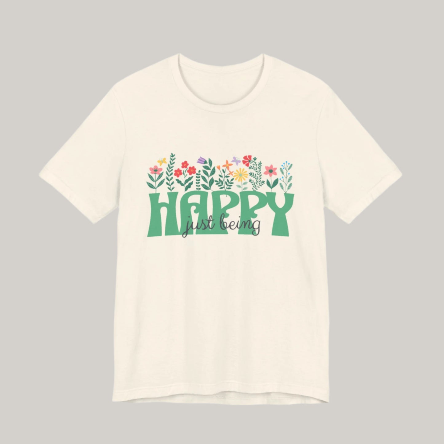 Happy Just Being Tee - Flowers - Unisex