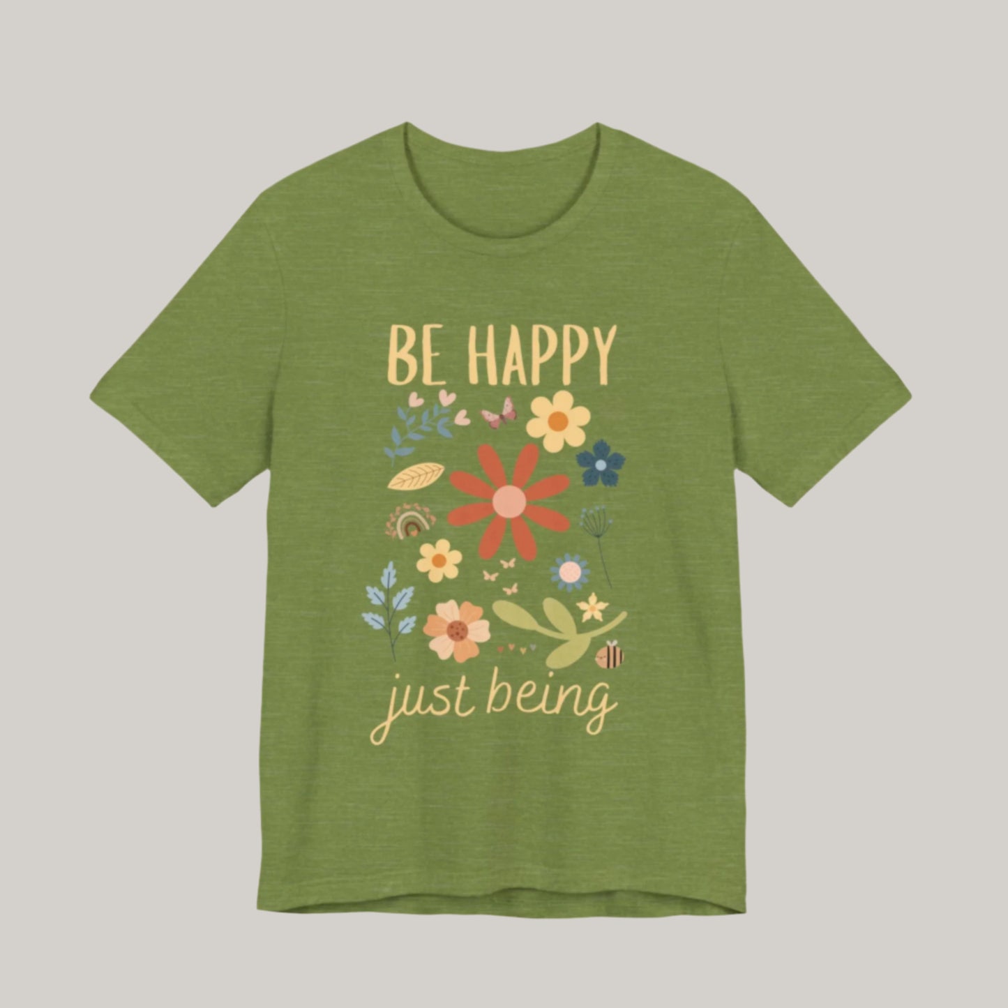 Be Happy Just Being Flower Tee - Spring - Unisex