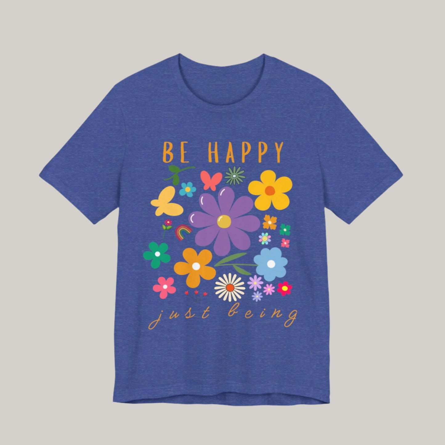 Be Happy Just Being Flower Tee - Summer - Unisex