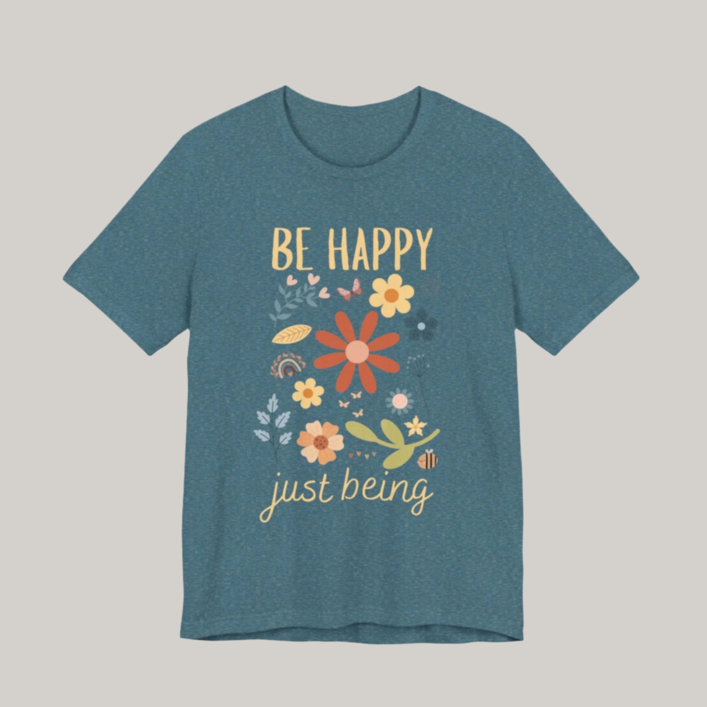 Be Happy Just Being Flower Tee - Spring - Unisex