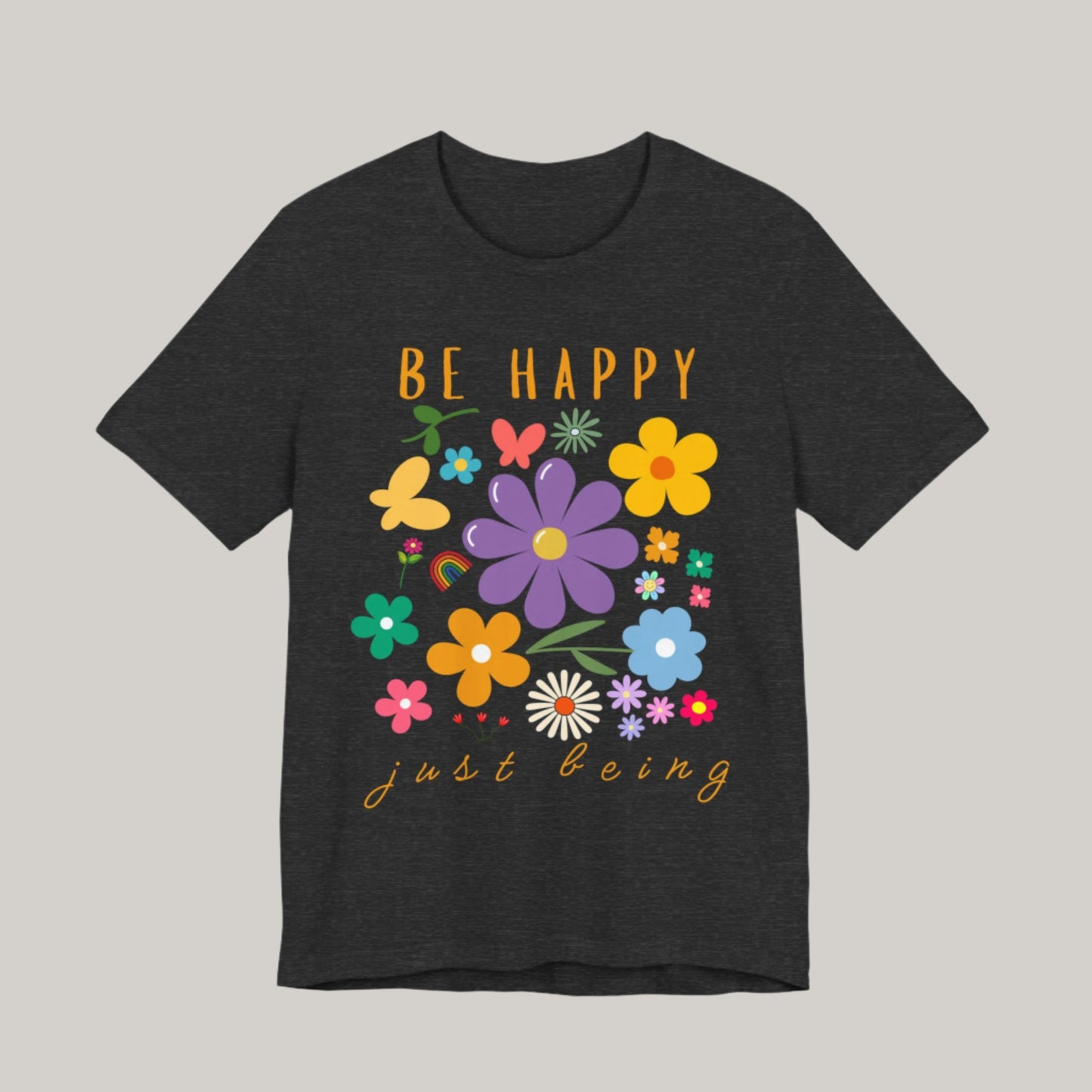 Be Happy Just Being Flower Tee - Summer - Unisex