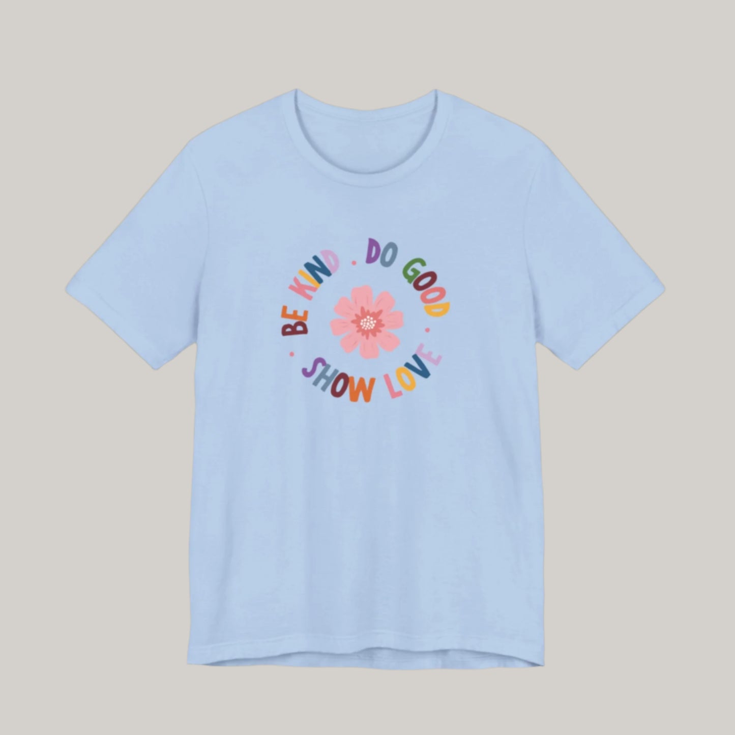 Be Kind. Do Good. Show Love. T-shirt - Unisex