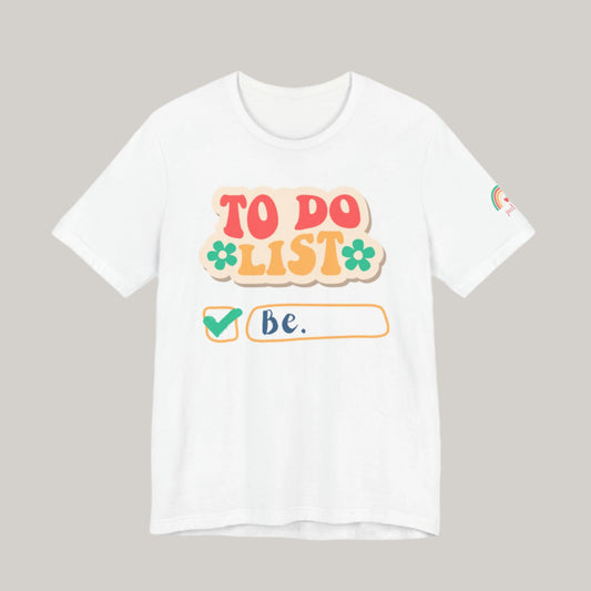All You Need to Do is Be Tee - Unisex