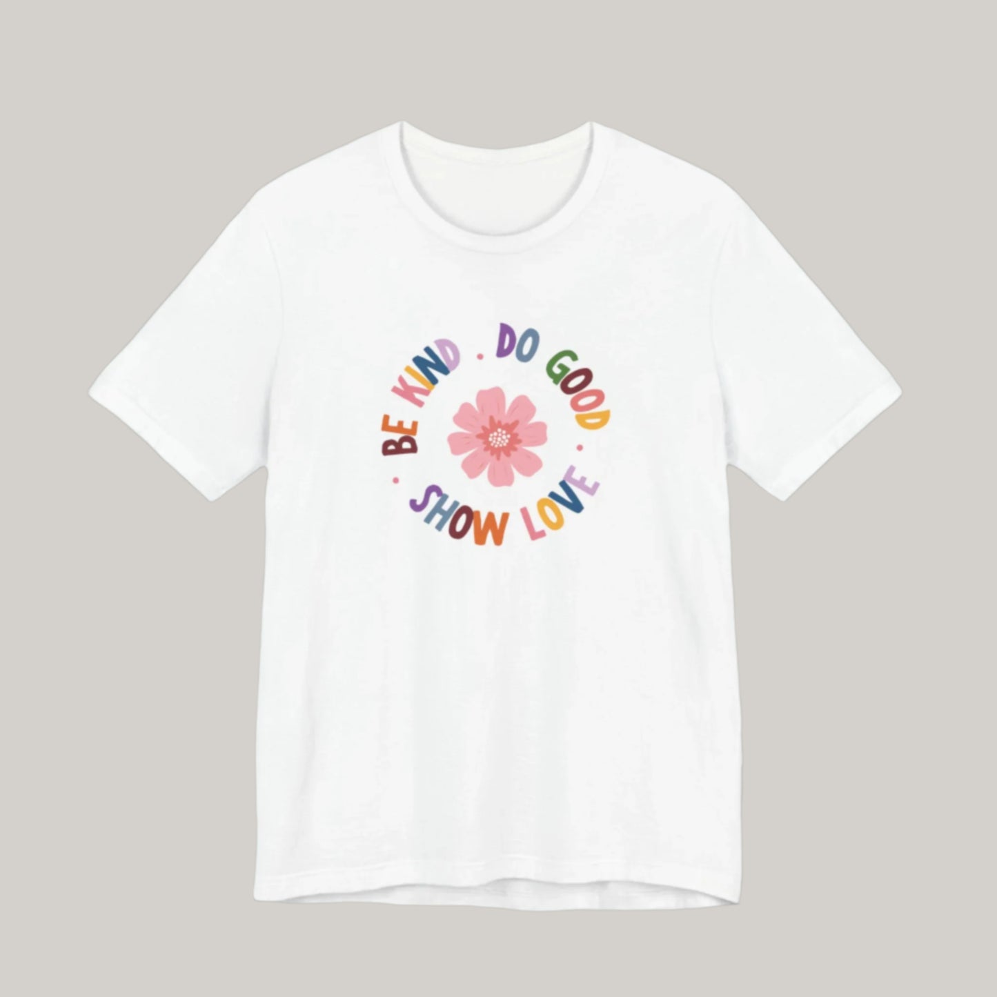 Be Kind. Do Good. Show Love. T-shirt - Unisex