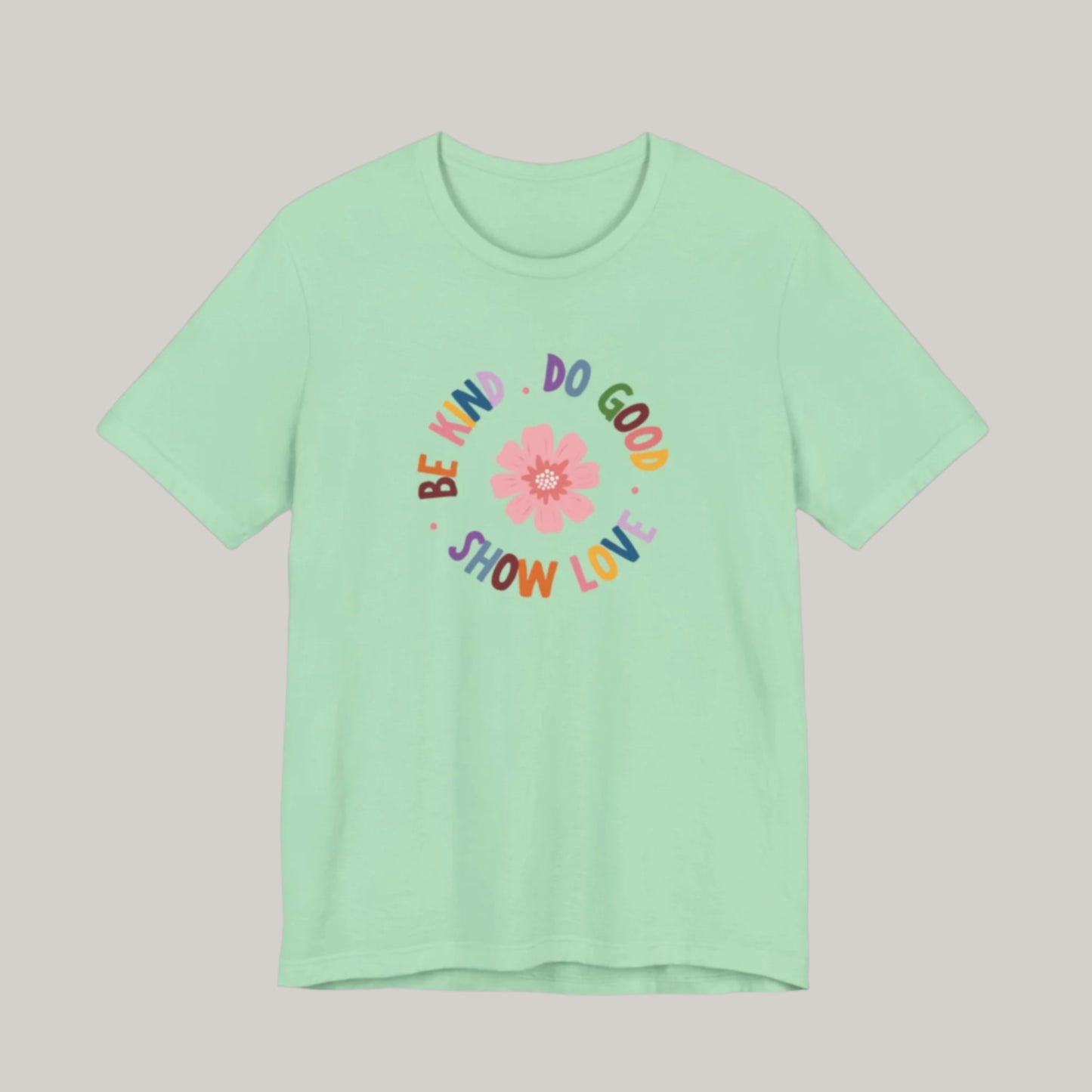 Be Kind. Do Good. Show Love. T-shirt - Unisex