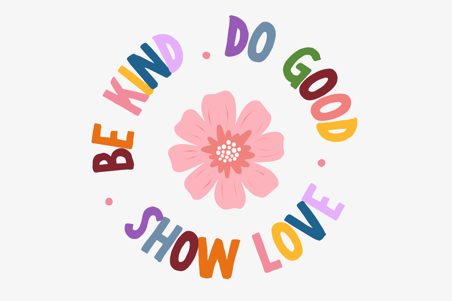 Be Kind. Do Good. Show Love. T-shirt - Unisex