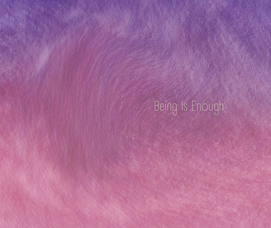 Being is Enough