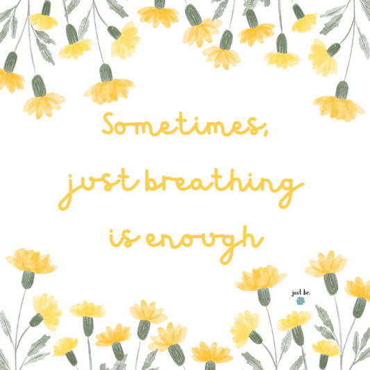 Handwritten quote surrounded by yellow flowers reads Sometimes just breathing is enough.
