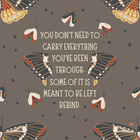 A calming design featuring butterflies and moths on a warm-toned background with the quote You don't need to carry everything you've been through. Some of it is meant to be left behind.