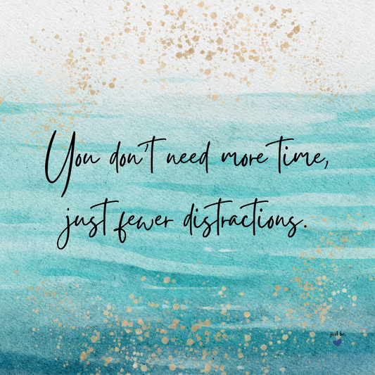 "You don’t need more time, just fewer distractions" in handwritten script over a turquoise watercolor background with scattered gold flecks. The design evokes calm and clarity.