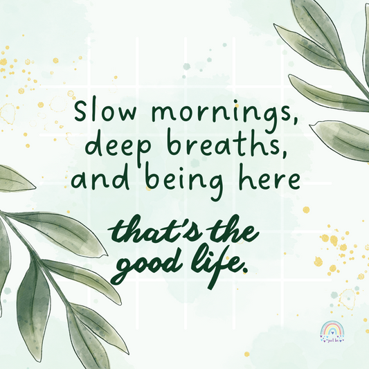 Soft green watercolor background with leafy accents and a quote that reads, "Slow mornings, deep breaths, and being here, that's the good life."
