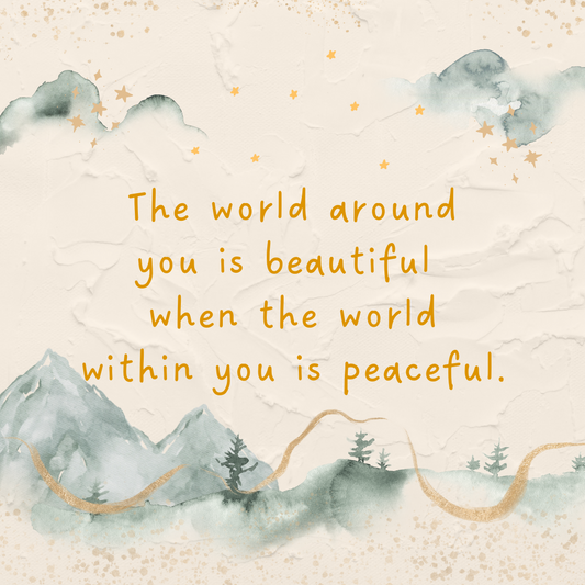 The world around you is beautiful when the world within you is peaceful. - happyjustbeing