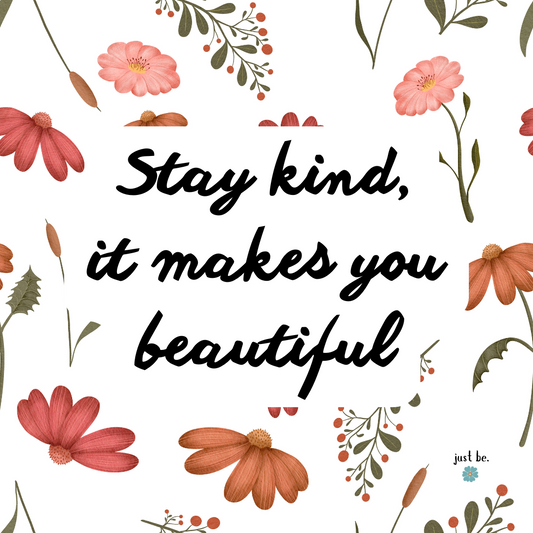 Whimsical floral border surrounding the handwritten quote that says, "Stay kind, it makes you beautiful."