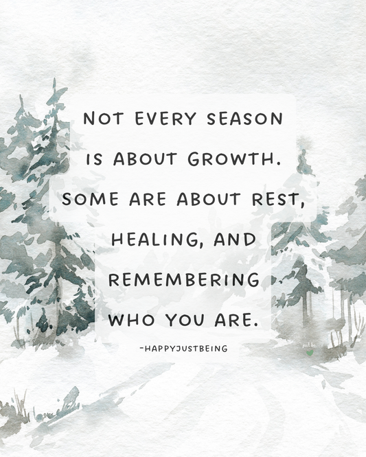Not every season is about growth. Some are about rest, healing, and remembering who you are.