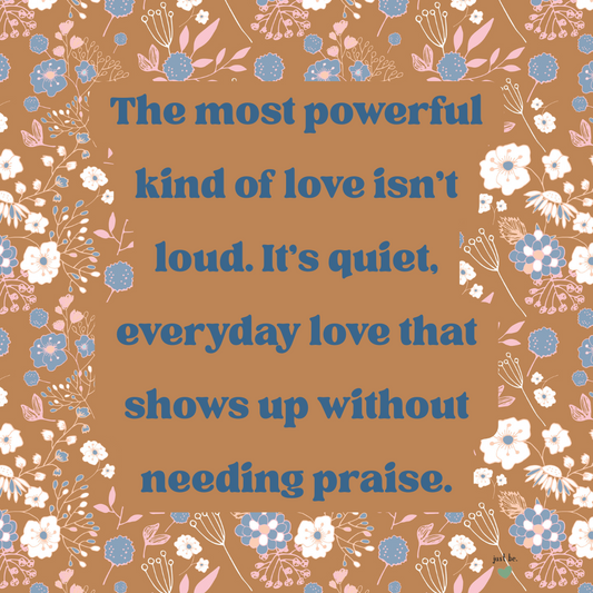The most powerful kind of love isn’t loud. It’s quiet, everyday love that shows up without needing praise.