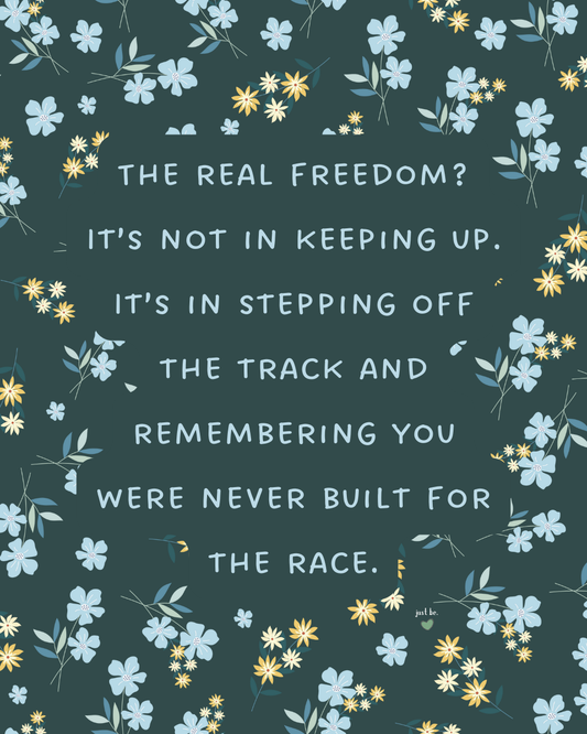 The real freedom? It’s not in keeping up. It’s in stepping off the track and remembering you were never built for the race.