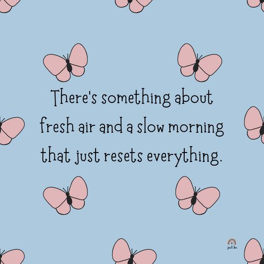 Light blue background with pink butterflies and a calming quote that says, "There's something about fresh air and a slow morning that just resets everything."