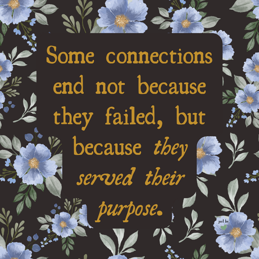 Some connections end not because they failed, but because they served their purpose.
