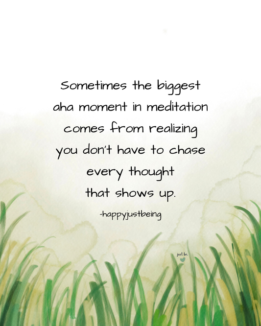Sometimes the biggest aha moment in meditation comes from realizing you don’t have to chase every thought that shows up.