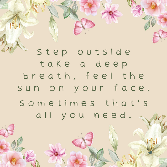 "Step outside, take a deep breath, feel the sun on your face. Sometimes that's all you need" on a soft floral background with pink flowers, butterflies, and light greenery.