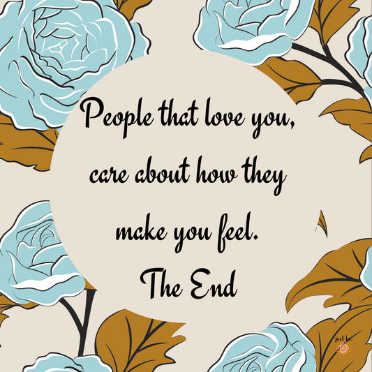 Elegant floral design with blue roses and golden leaves surrounding a quote in black script: "People that love you, care about how they make you feel. The End."