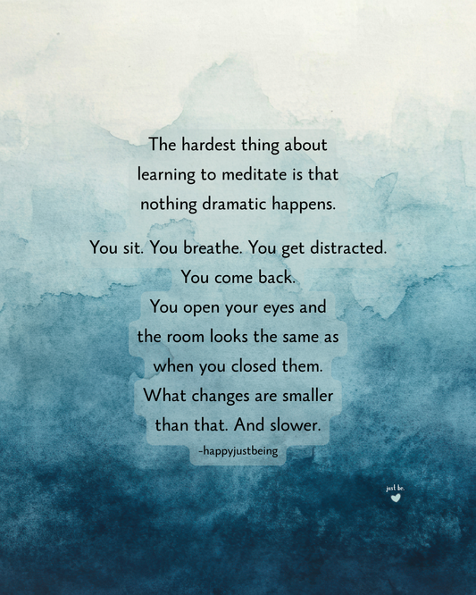 The hardest thing about learning to meditate is that nothing dramatic happens. You sit. You breathe. You get distracted. You come back. You open your eyes and the room looks the same as when you closed them. What changes are smaller than that. And slower.