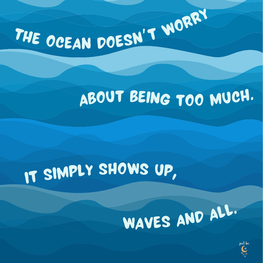 Blue wave background with the quote “The ocean doesn’t worry about being too much. It simply shows up, waves and all.”