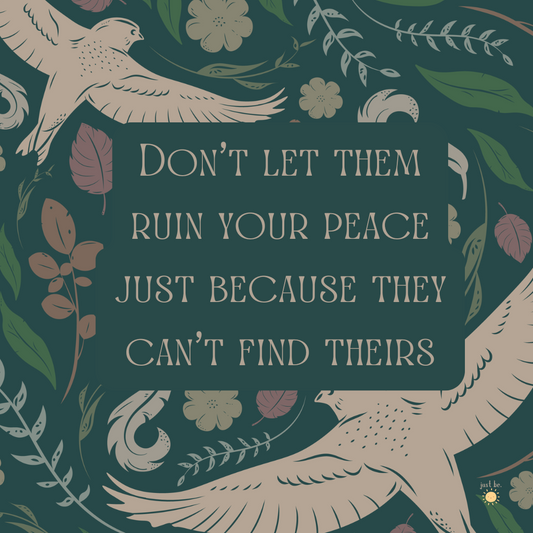 "Don't let them ruin your peace just because they can't find theirs" in elegant lettering, set against a deep green background with illustrated birds and botanical elements.