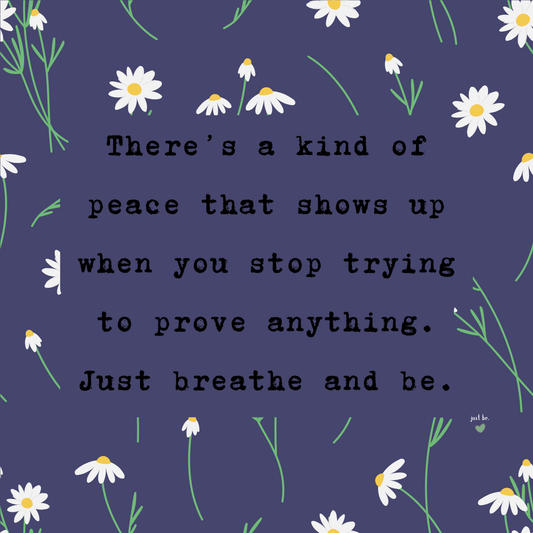 There’s a kind of peace that shows up when you stop trying to prove anything. Just breathe and be.