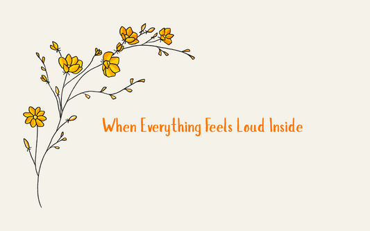 When Everything Feels Loud Inside