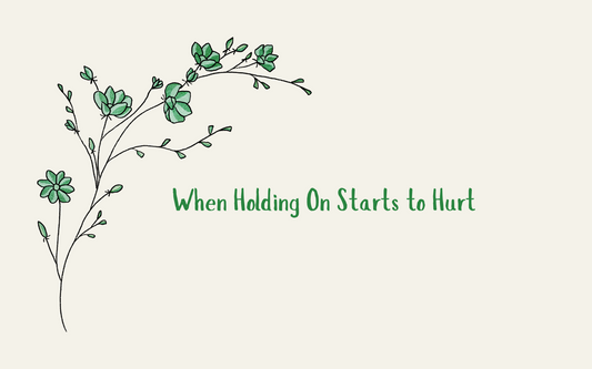 When Holding On Starts to Hurt
